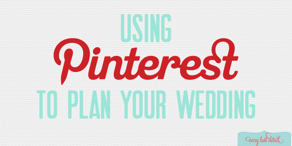 Using Pinterest To Plan Your Wedding via TheELD.com
